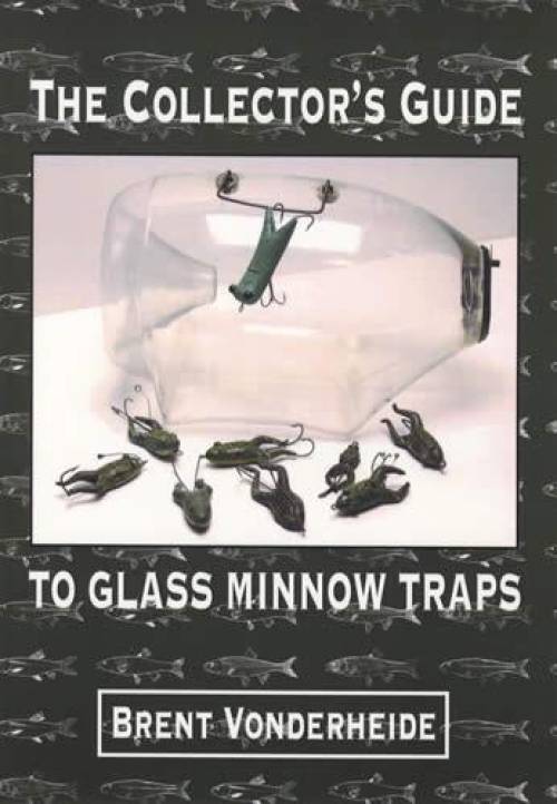 WFP The Collector's Guide to Glass Minnow Traps by Brent Vonderheide