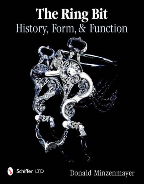 The Ring Bit: History, Form & Function by Donald Minzenmayer