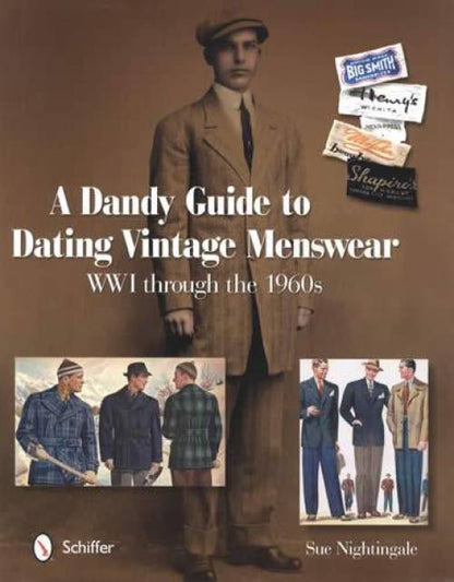 A Dandy Guide to Dating Vintage Menswear: WWI through the 1960s by Sue Nightingale