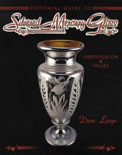 Pictorial Guide to Silvered Mercury Glass by Diane Lytwyn