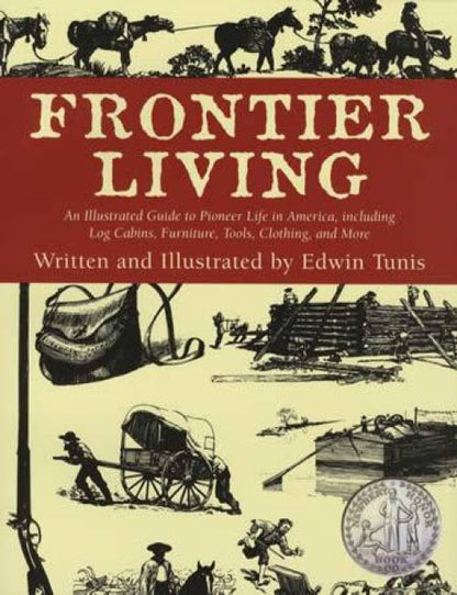 Frontier Living: An Illustrated Guide to Pioneer Life in America by Edwin Tunis
