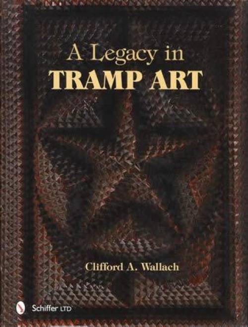 A Legacy in Tramp Art by Clifford A. Wallach