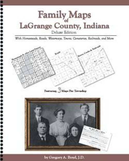 Family Maps of LaGrange County, Indiana by Gregory A. Boyd