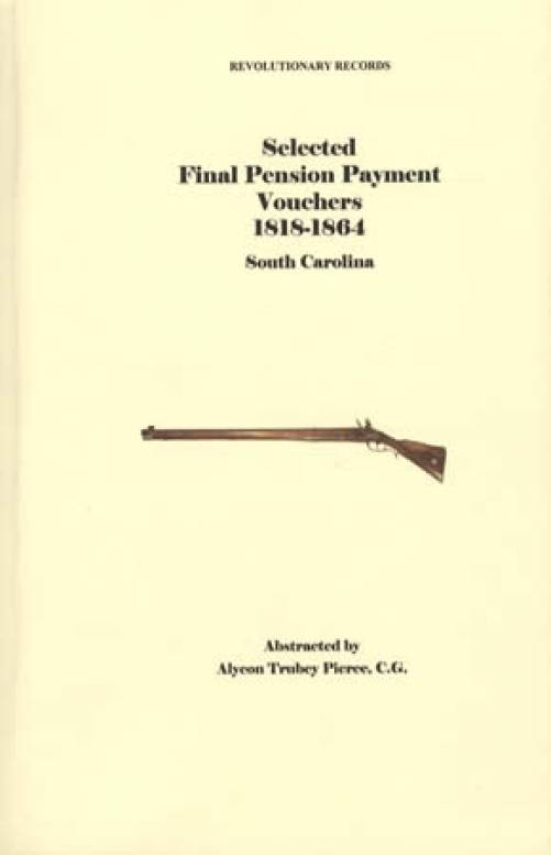 Selected Final Pension Payment Vouchers 1818-1864 South Carolina by Alycon Trubey Pierce