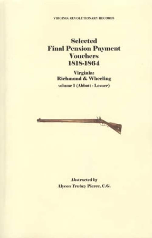 Selected Final Pension Payment Vouchers 1818-1864 Virginia: Richmond & Wheeling 2 Volume Set (Genealogy Research) by Alycon Trubey Pierce