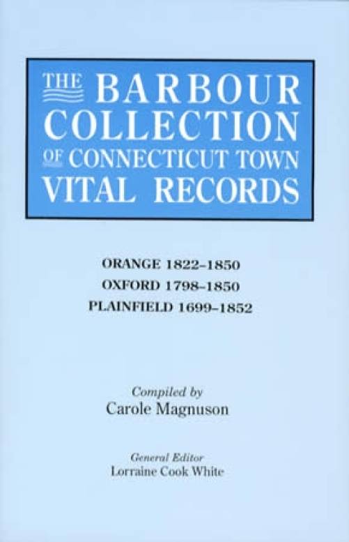 The Barbour Collection of Connecticut Town Vital Records Vol 33 (Genealogy): Orange, Oxford, Plainfield by Carole Magnuson