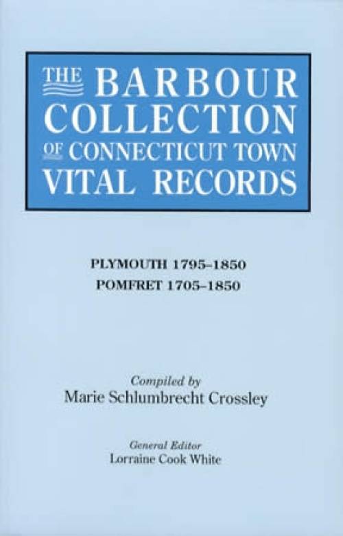 The Barbour Collection of Connecticut Town Vital Records Vol 34: Plymouth, Pomfret (Genealogy) by Marie Schlumbrecht Crossley