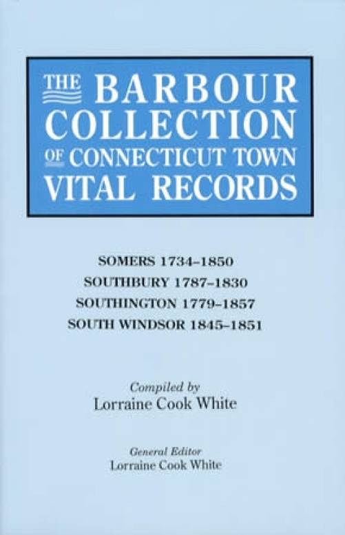 The Barbour Collection of Connecticut Town Vital Records Vol 40: Somers, Southbury, Southington, South Windsor (Genealogy) by Lorraine Cook White