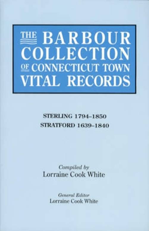 The Barbour Collection of Connecticut Town Vital Records Vol 41: Sterling, Stratford by Lorraine Cook White