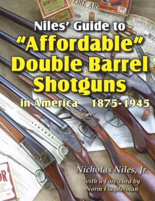 Niles' Guide to Affordable Double Barrel Shotguns in America 1875-1945 by Nicholas Niles Jr.
