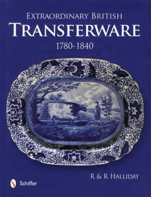 Extraordinary British Transferware: 1780-1840 by Rosemary Halliday, Richard Halliday