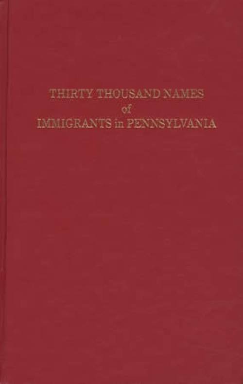 Thirty Thousand Names of Immigrants in Pennsylvania by Israel Daniel Rupp
