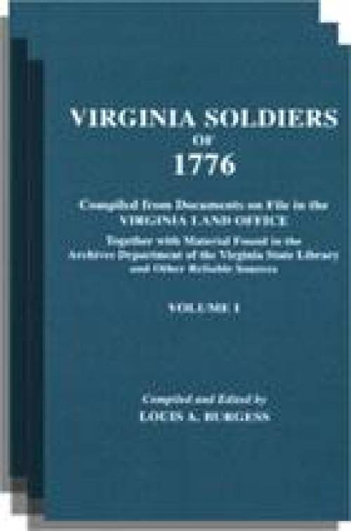 Virginia Soldiers of 1776  Compiled from Documents . . . in the Virginia Land Office. Three Volumes by Louis A. Burgess