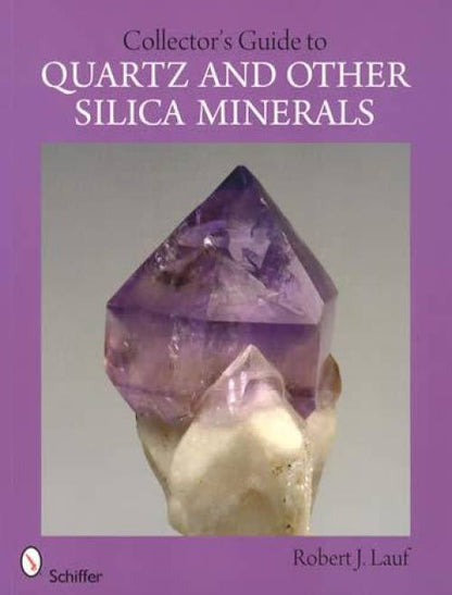 Collector's Guide to Quartz & Other Silica Minerals by Robert Lauf