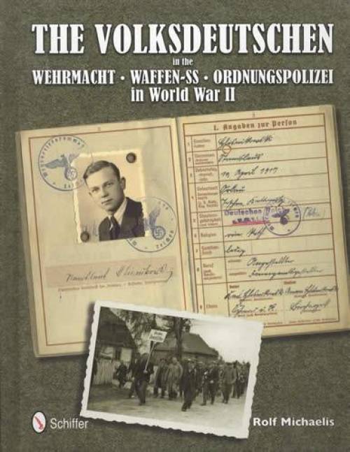 The Volksdeutschen in the Wehrmacht, Waffen-SS, Ordnungspolizei in World War II by Rolf Michaelis