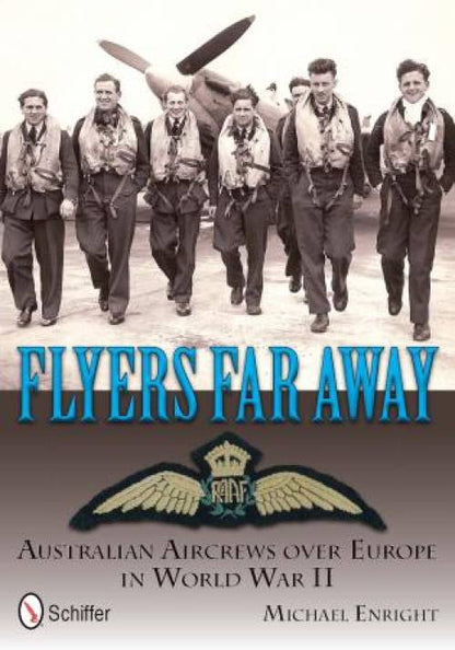 Flyers Far Away: Australian Aircrews over Europe in World War II by Michael Enright