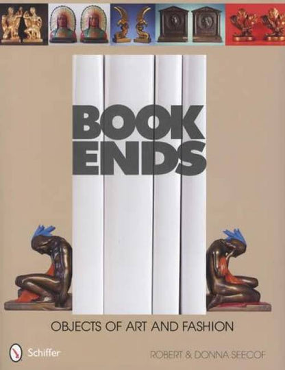 Bookends: Objects of Art and Fashion by Robert & Donna Seecof