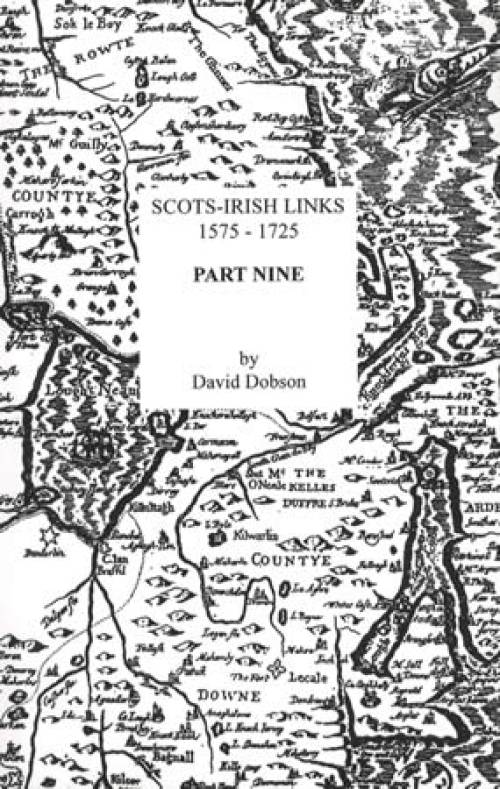 Scots-Irish Links 1575-1725 Part Nine (Genealogy) by David Dobson