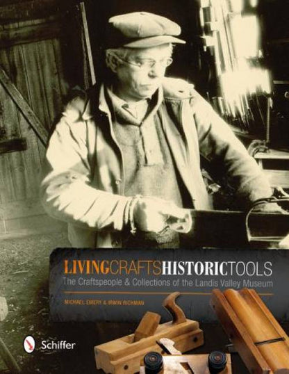 Living Crafts, Historic Tools: The Craftspeople and Collections of the Landis Valley Museum by Michael Emery, Irwin Richman
