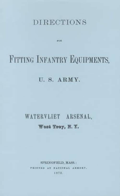 Directions for Fitting Infantry Equipments, U.S. Army: Watervliet Arsenal, West Troy, NY (1872)