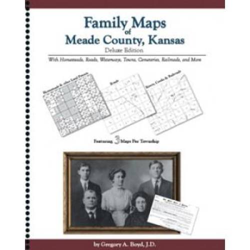 Family Maps of Meade County, Kansas Deluxe Edition by Gregory Boyd