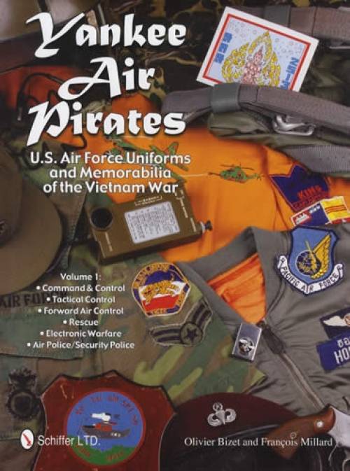 Yankee Air Pirates: U.S. Air Force Uniforms and Memorabilia of the Vietnam War: Vol.1: Command & Control - Tactical Control - Forward Air Control - Rescue - Electronic Warfare - Air Police/Security Police by Olivier Bizet and Francois Millard