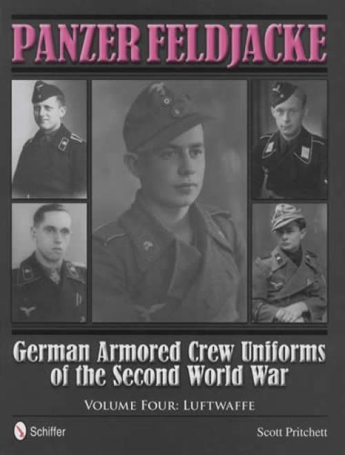 Panzer Feldjacke: German Armored Crew Uniforms of the Second World War - Vol.4: Luftwaffe by Scott Pritchett