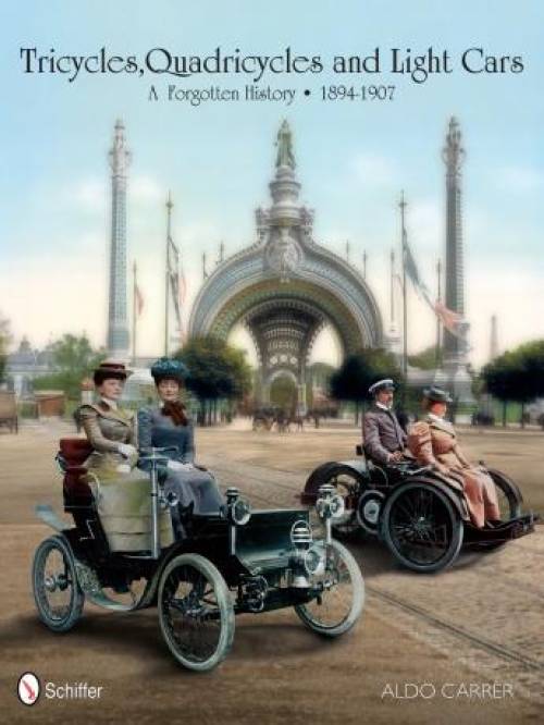 Tricycles, Quadricycles and Light Cars 1894-1907: A Forgotten History by Aldo Carrer