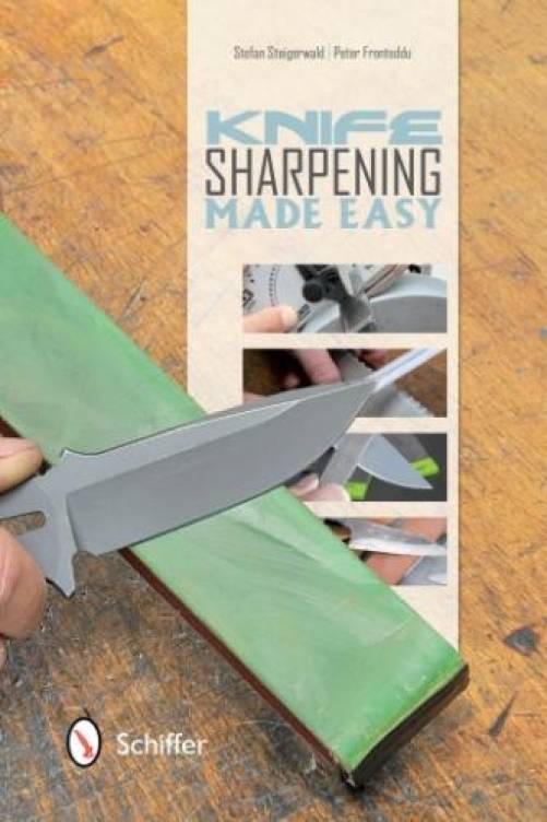 Knife Sharpening Made Easy by Stefan Steigerwald and Peter Fronteddu