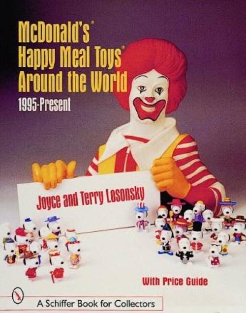 McDonald's Happy Meal Toys Around the World: 1995-1999 by Joyce & Terry Losonsky