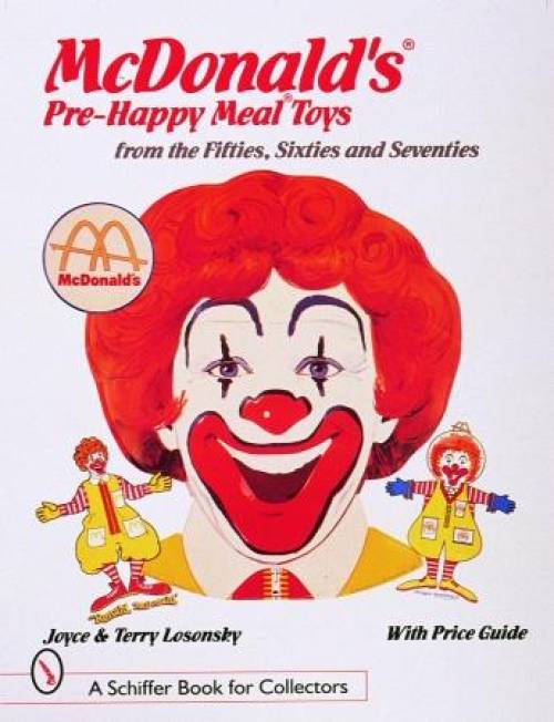 McDonald's Pre-Happy Meal Toys from the Fifties, Sixties, and Seventies by Joyce & Terry Losonsky