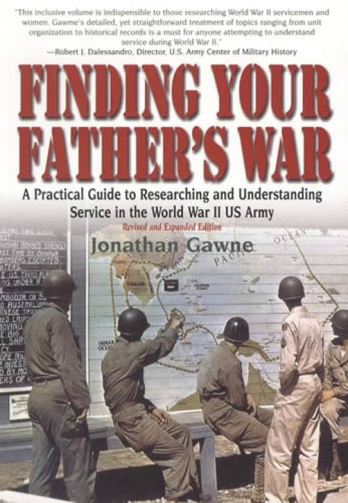 Finding Your Father's War (WWII US Army), Revised by Jonathan Gawne