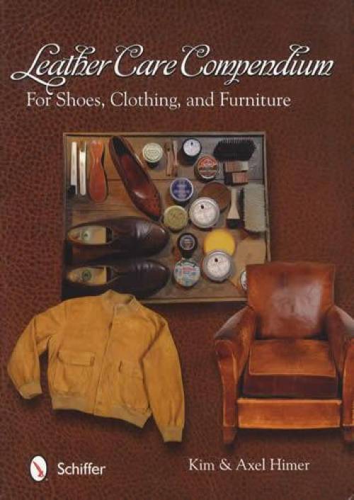 Leather Care Compendium: For Shoes, Clothing, and Furniture by Kim & Axel Himer