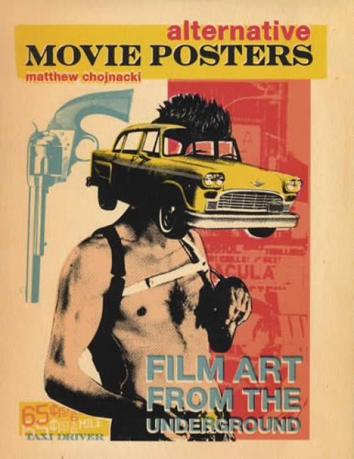 Alternative Movie Posters: Film Art from the Underground by Matthew Chojnacki