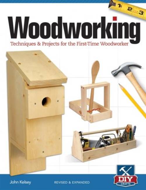 Woodworking: Techniques & Projects for the First-Time Woodworker by John Kelsey