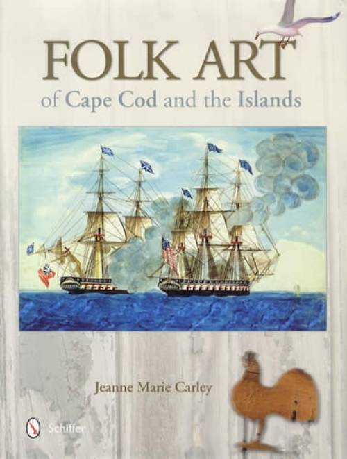 Folk Art of Cape Cod and the Islands by Jeanne Marie Carley