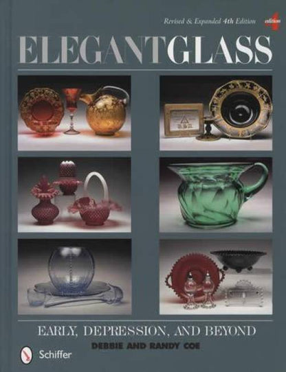 Elegant Glass: Early, Depression & Beyond, 4th Ed by Debbie & Randy Coe