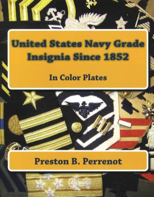 United States Navy Grade Insignia Since 1852 In Color Plates by Preston B. Perrenot