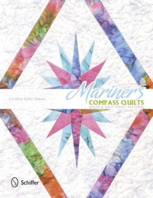 Mariner's Compass Quilts: Solid & Split Point Patterns by Cynthia Sisler Simms