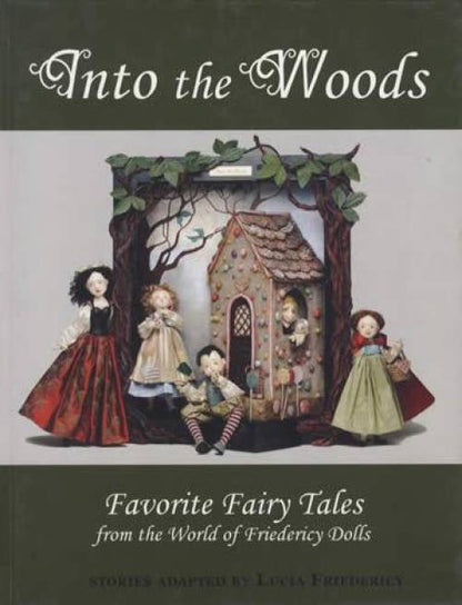Into the Woods: Favorite Fairy Tales from the World of Friedericy Dolls