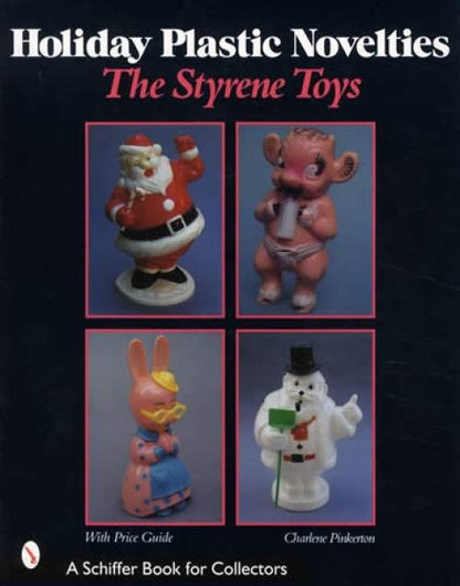 Holiday Plastic Novelties: The Styrene Toys by Charlene Pinkerton