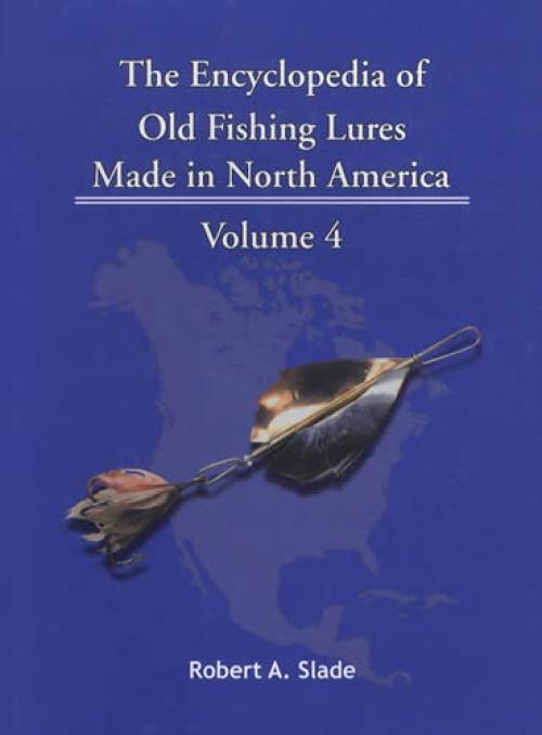 The Encyclopedia of Old Fishing Lures Made in North America, Volume 4