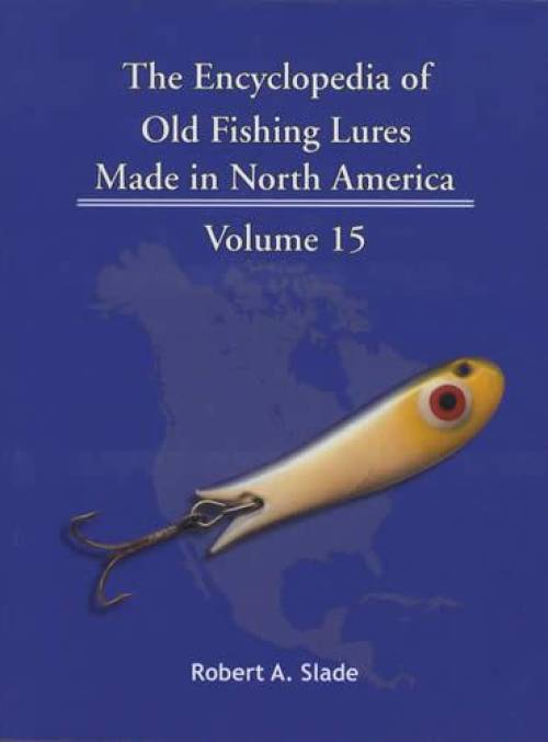 The Encyclopedia of Old Fishing Lures Made in North America, Volume 15: Ree-Sho by Robert A. Slade