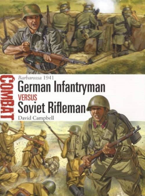Combat 7: German Infantryman Versus Soviet Rifleman, Barbarossa 1941 by David Campbell