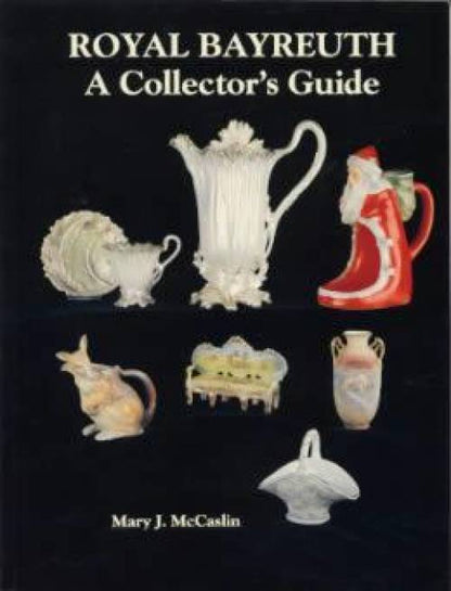 Royal Bayreuth: A Collector's Guide (Softcover) by Mary J McCaslin