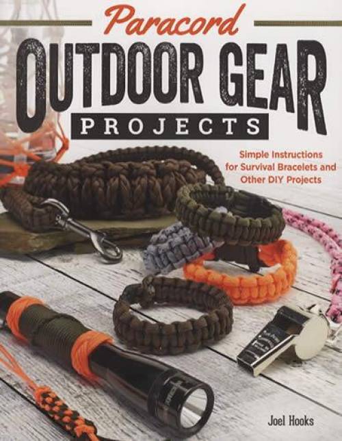 Paracord Outdoor Gear Projects: Simple Instructions for Survival Bracelets and Other DIY Projects by Joel Hooks