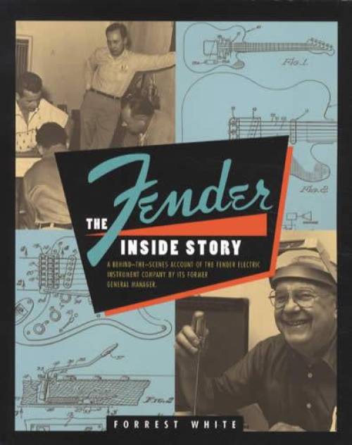 The Fender Guitar Inside Story by Forrest White