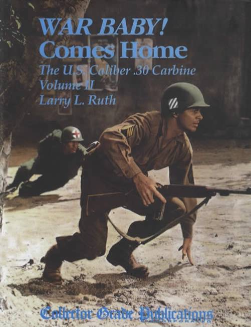 War Baby II: War Baby! Comes Home: The US Caliber .30 Carbine by Larry L. Ruth