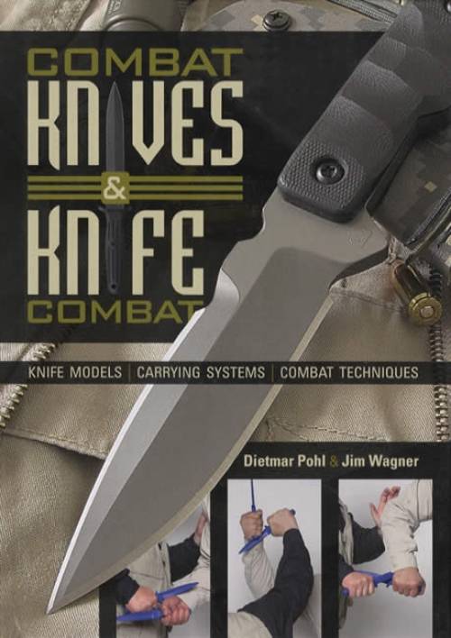 Combat Knives & Knife Combat: Knife Models, Carrying Systems, Combat Techniques by Dietmar Pohl, Jim Wagner