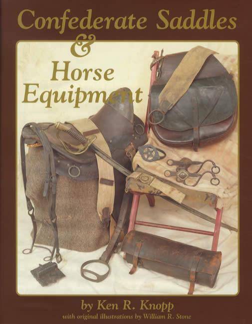 Confederate Saddles & Horse Equipment by Ken R. Knopp